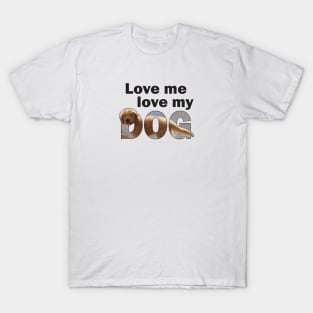 Love me love my dog - Labradoodle oil painting word art T-Shirt